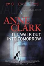 Watch Anne Clark: I\'ll Walk Out Into Tomorrow 123movies