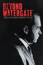 Watch Beyond Watergate: The Richard Nixon Story 123movies