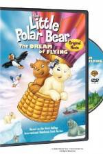 Watch The Little Polar Bear - The Dream of Flying 123movies