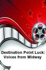 Watch Destination Point Luck: Voices from Midway 123movies