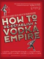 Watch How to Re-Establish a Vodka Empire 123movies