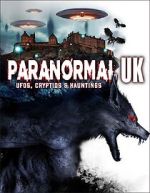 Watch Paranormal UK: UFOs, Cryptids & Hauntings 123movies