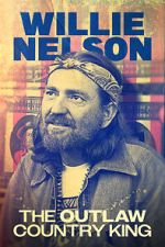 Watch Willie Nelson: The Outlaw Country King 123movies