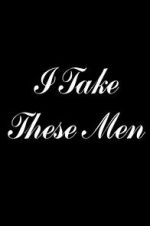 Watch I Take These Men 123movies