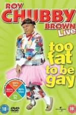 Watch Roy Chubby Brown Too Fat To Be Gay 123movies