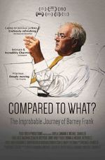 Watch Compared to What: The Improbable Journey of Barney Frank 123movies