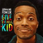 Watch Jermaine Fowler: Give Em Hell Kid (TV Special 2015) 123movies