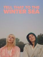 Watch Tell That to the Winter Sea 123movies
