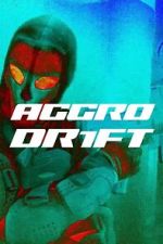 Watch Aggro Dr1ft 123movies