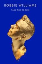 Watch Robbie Williams Take The Crown 123movies