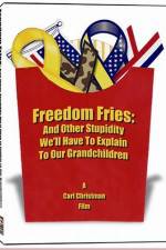 Watch Freedom Fries And Other Stupidity We'll Have to Explain to Our Grandchildren 123movies
