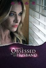Watch She\'s Obsessed with My Husband 123movies