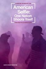 Watch American Selfie: One Nation Shoots Itself 123movies