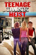 Watch Teenage Bank Heist 123movies