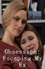 Watch Obsession: Escaping My Ex 123movies