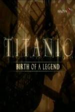 Watch Titanic Birth of a Legend 123movies