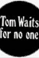 Watch Tom Waits for No One 123movies