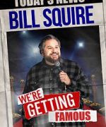 Watch Bill Squire: We\'re Getting Famous (TV Special) 123movies