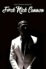 Watch F#Ck Nick Cannon 123movies