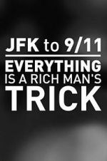Watch JFK to 9/11: Everything Is a Rich Man\'s Trick 123movies