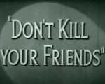Watch Don\'t Kill Your Friends (Short 1943) 123movies