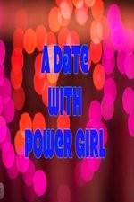 Watch A Date with Power Girl 123movies