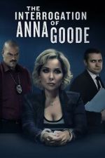 Watch The Interrogation of Anna Goode 123movies