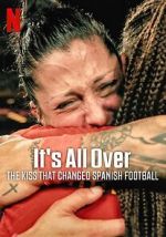 Watch It\'s All Over: The Kiss That Changed Spanish Football 123movies