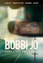 Watch Bobbi Jo: Under the Influence 123movies