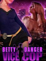 Watch Betty Danger: Vice Cop 123movies