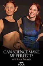 Watch Can Science Make Me Perfect? With Alice Roberts 123movies