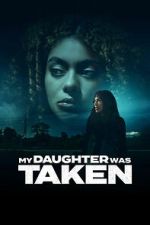Watch My Daughter Was Taken 123movies