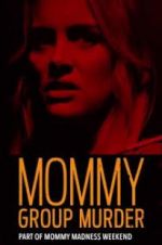 Watch Mommy Group Murder 123movies
