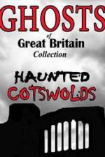 Watch Ghosts of Great Britain Collection: Haunted Cotswolds 123movies