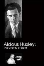 Watch Aldous Huxley The Gravity of Light 123movies