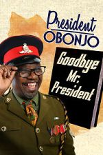 Watch President Obonjo: Goodbye Mr President (TV Special 2020) 123movies