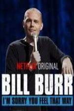 Watch Bill Burr: I'm Sorry You Feel That Way 123movies