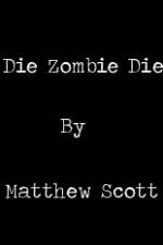 Watch Die, Zombie, Die 123movies