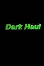Watch Dark Haul 123movies