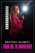 Watch Brittany Schmitt: From Ho to Housewife (TV Special 2022) 123movies