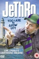 Watch Jethro: Too Late to Grow Up 123movies