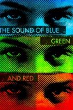 Watch The Sound of Blue, Green and Red 123movies