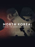 Watch North Korea: Inside the Mind of a Dictator 123movies