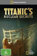 Watch National Geographic Titanics Nuclear Secrets 123movies