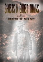 Watch Ghosts in Ghost Towns: Haunting the Wild West 123movies