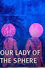 Watch Our Lady of the Sphere 123movies