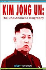 Watch Kim Jong Un: The Unauthorized Biography 123movies