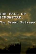 Watch The Fall Of Singapore: The Great Betrayal 123movies