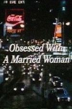 Watch Obsessed with a Married Woman 123movies