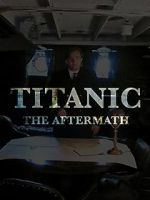 Watch Titanic: The Aftermath 123movies